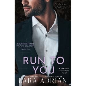 Run to You: A Steamy Bodyguard Romance -- Lara Adrian